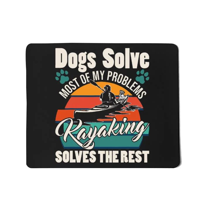 Dogs Solve Most Of My Problems Kayaking Solves The Rest Mousepad