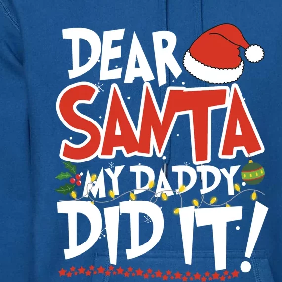 Dear Santa My Daddy Did It Christmas Great Gift Premium Hoodie