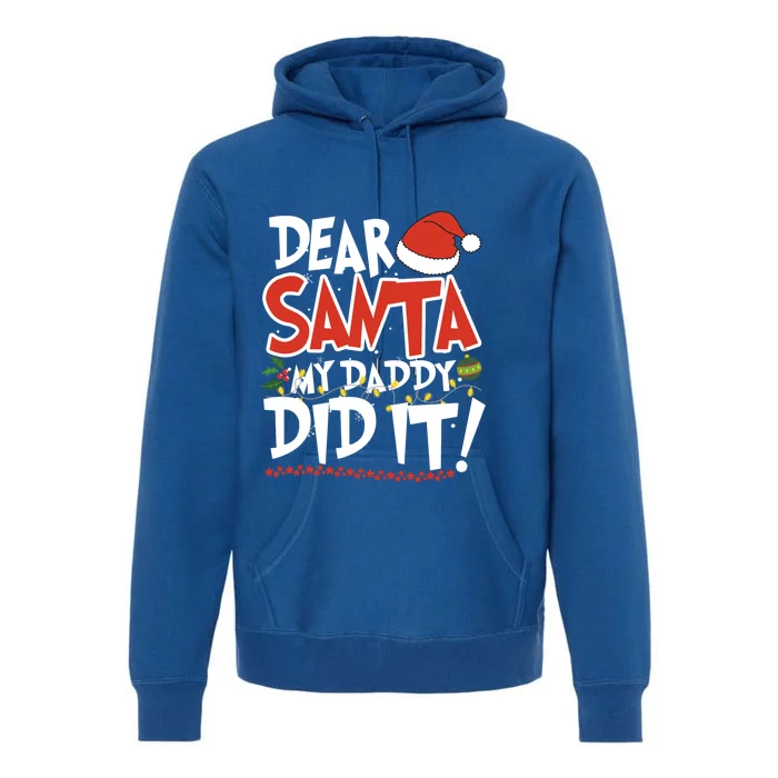 Dear Santa My Daddy Did It Christmas Great Gift Premium Hoodie