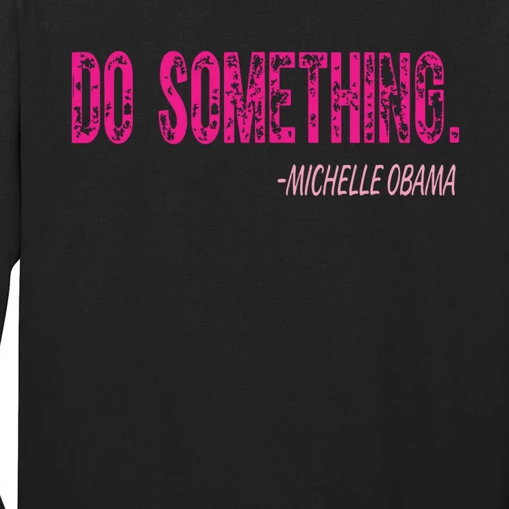 Do Something Michelle Obama Tall Long Sleeve T-Shirt