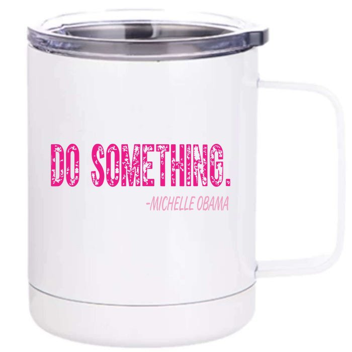 Do Something Michelle Obama Front & Back 12oz Stainless Steel Tumbler Cup