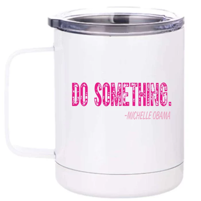 Do Something Michelle Obama Front & Back 12oz Stainless Steel Tumbler Cup