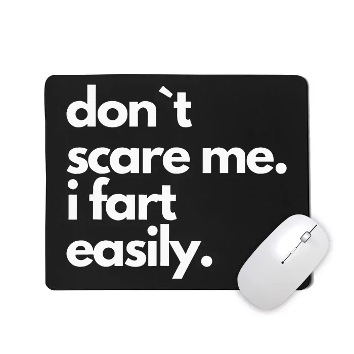 Don`T Scare Me I Fart Easily Funny Mousepad