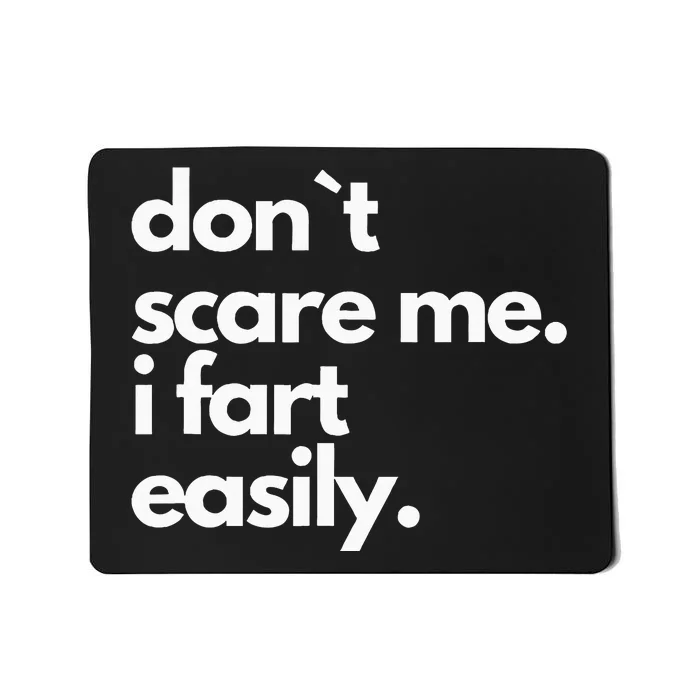 Don`T Scare Me I Fart Easily Funny Mousepad