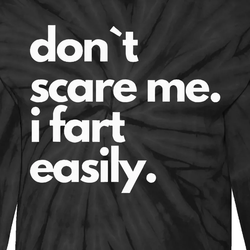 Don`T Scare Me I Fart Easily Funny Tie-Dye Long Sleeve Shirt