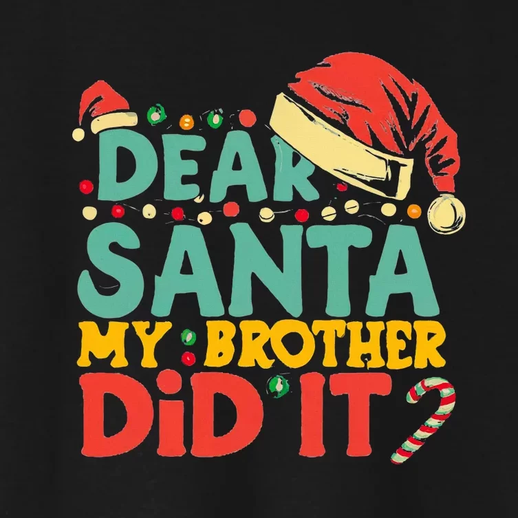 Dear Santa My Brother Did It Funny Christmas Women's Crop Top Tee