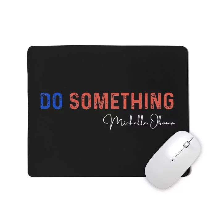 Do Something Michelle Obama Harris Walz 2024 Mousepad