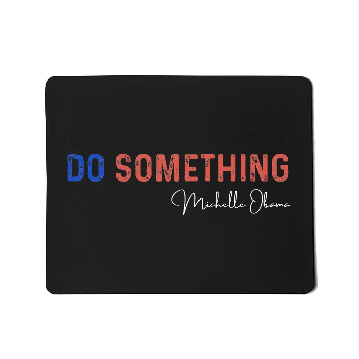 Do Something Michelle Obama Harris Walz 2024 Mousepad