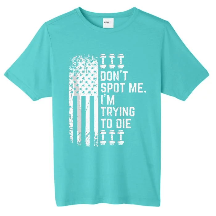 Dont Spot Me Im Trying To Die ChromaSoft Performance T-Shirt