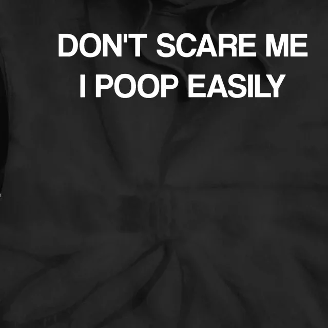 Don't Scare Me I Poop Easily Funny Tie Dye Hoodie