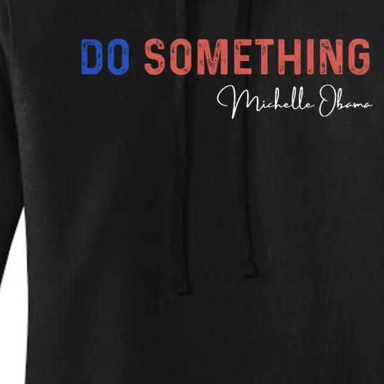 Do Something Michelle Obama Harris Walz 2024 Women's Pullover Hoodie