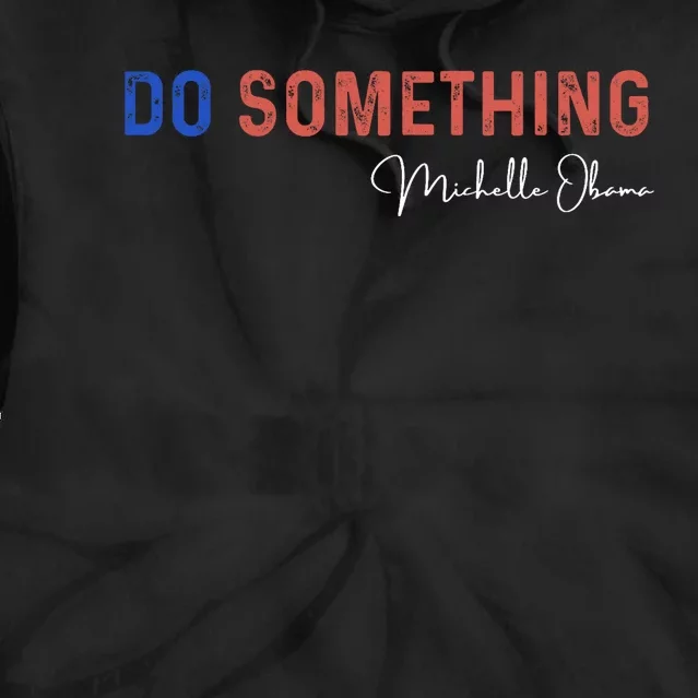 Do Something Michelle Obama Harris Walz 2024 Tie Dye Hoodie