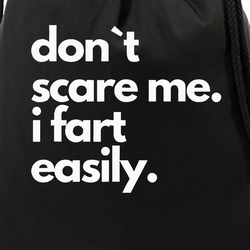 Don`T Scare Me I Fart Easily Drawstring Bag