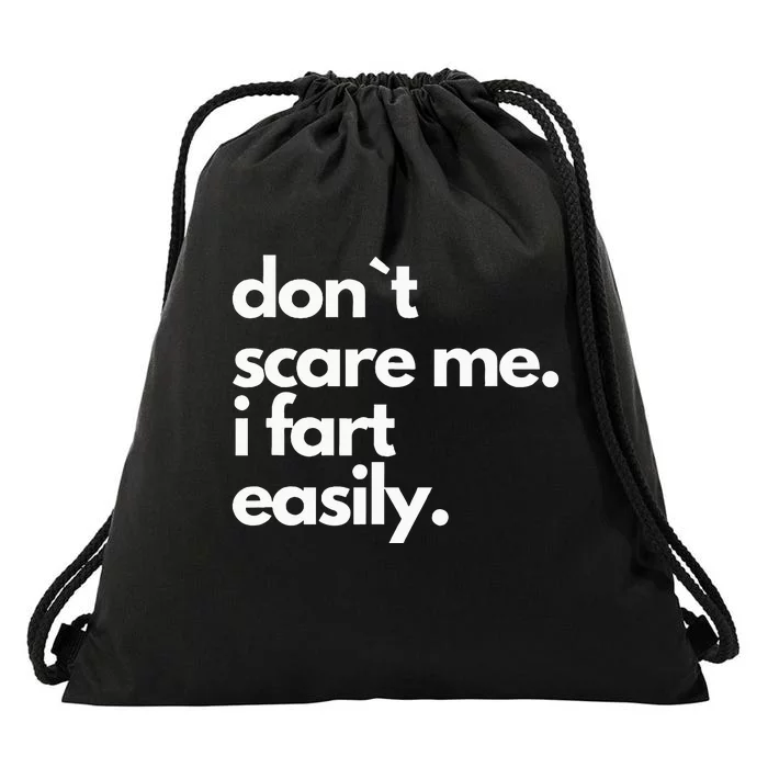 Don`T Scare Me I Fart Easily Drawstring Bag