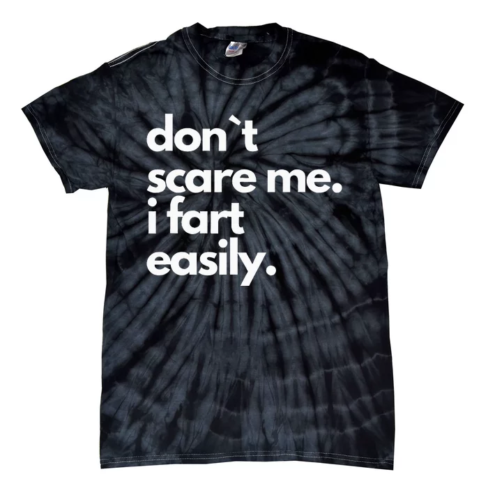 DonT Scare Me I Fart Easily Humor Design Tie-Dye T-Shirt