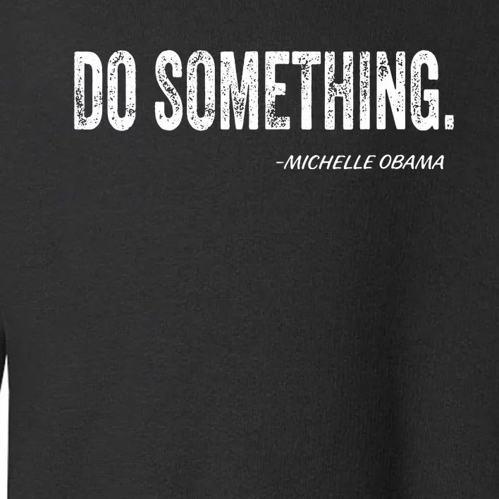 Do Something Michelle Obama Toddler Sweatshirt