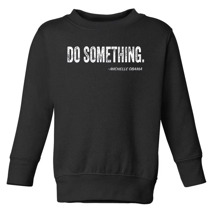 Do Something Michelle Obama Toddler Sweatshirt