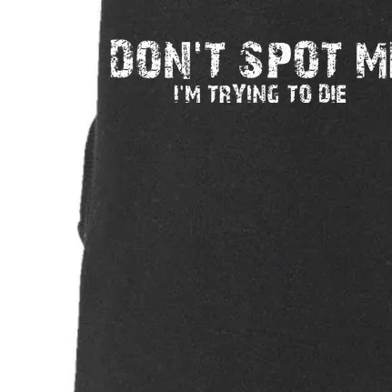 DonT Spot Me IM Trying To Die Bodybuilding Lifting Doggie 3-End Fleece Hoodie