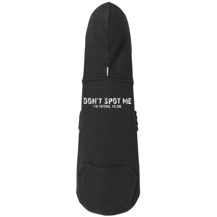 DonT Spot Me IM Trying To Die Bodybuilding Lifting Doggie 3-End Fleece Hoodie