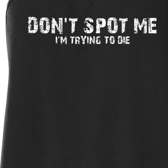 DonT Spot Me IM Trying To Die Bodybuilding Lifting Women's Racerback Tank