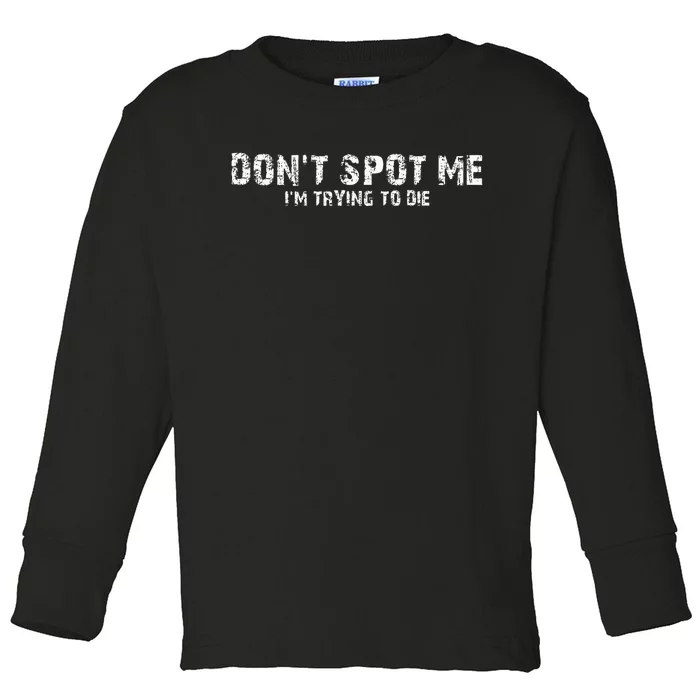 DonT Spot Me IM Trying To Die Bodybuilding Lifting Toddler Long Sleeve Shirt