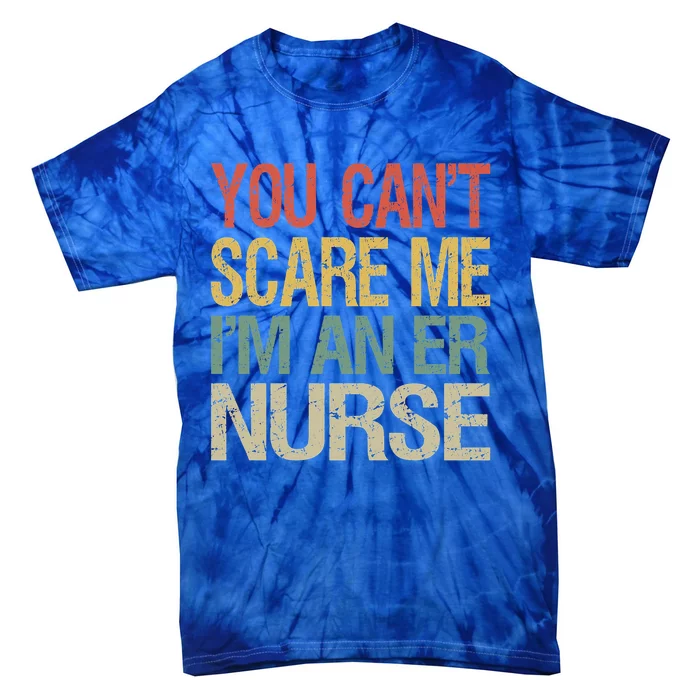 Dont Scare Me Im An Er Nurse Vintage Emergency Room Rn Cool Gift Tie-Dye T-Shirt