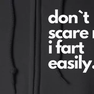 Don`T Scare Me I Fart Easily Funny Full Zip Hoodie