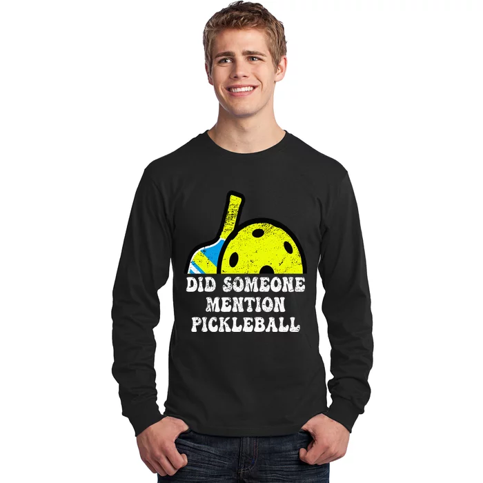 Did Someone Mention Pickleball-Indoor Outdoor Pickleballer Long Sleeve Shirt