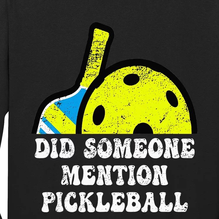 Did Someone Mention Pickleball-Indoor Outdoor Pickleballer Long Sleeve Shirt