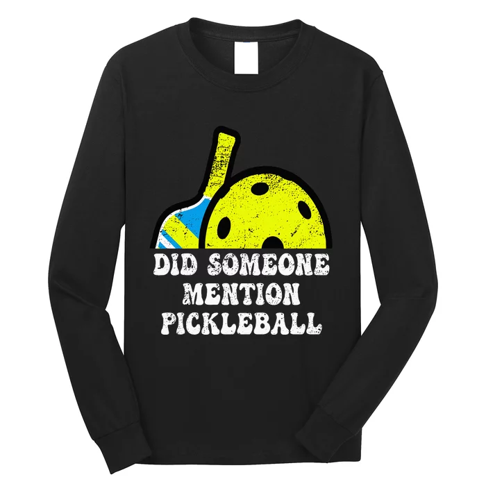 Did Someone Mention Pickleball-Indoor Outdoor Pickleballer Long Sleeve Shirt