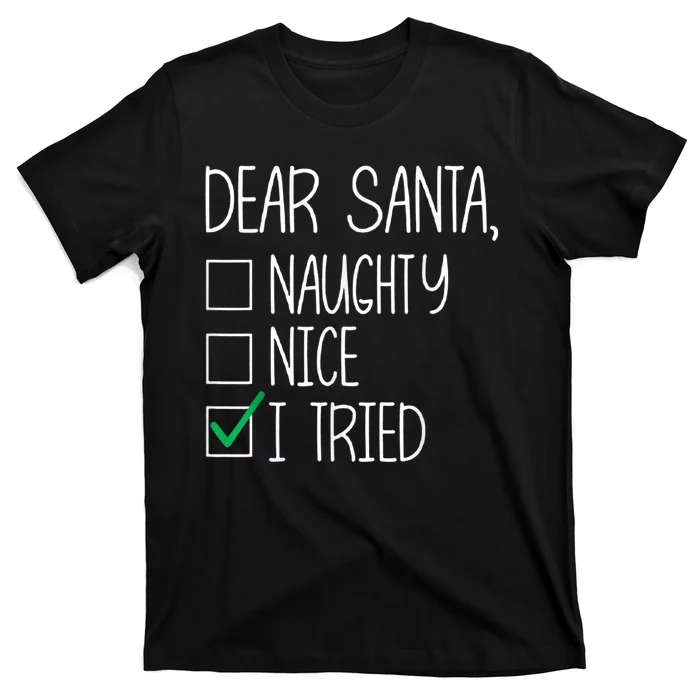 Dear Santa Nice Naughty I Tried Christmas List Xmas Santa T-Shirt