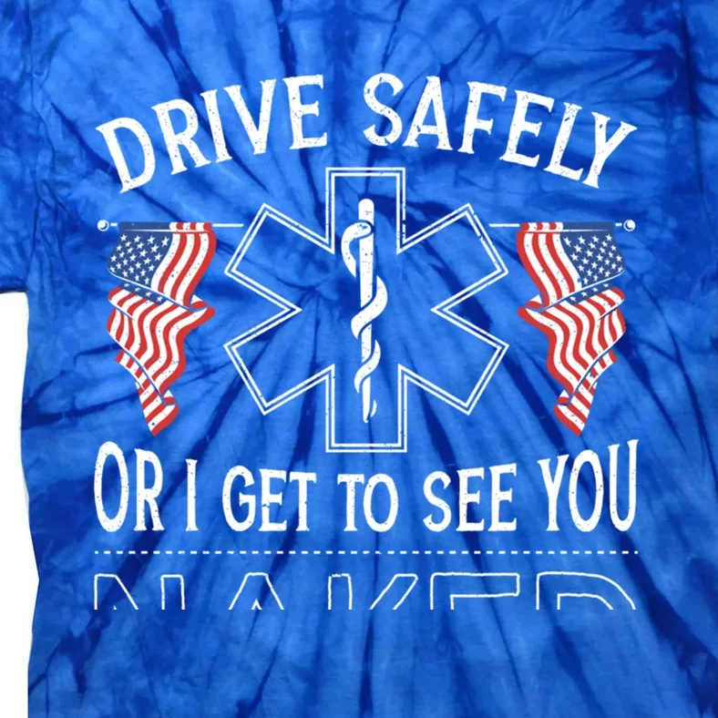 Drive Safely Or I Get To See You Naked Emt Ems Paramedic Gift Tie-Dye T-Shirt