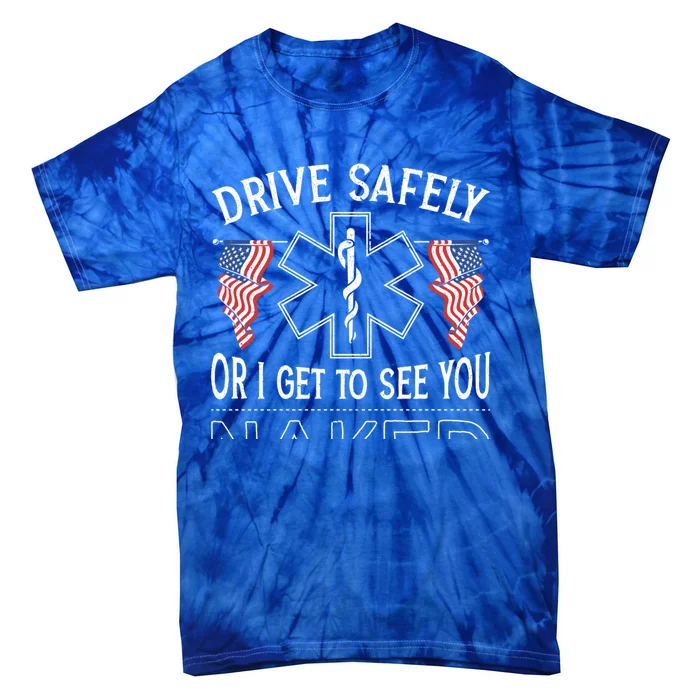 Drive Safely Or I Get To See You Naked Emt Ems Paramedic Gift Tie-Dye T-Shirt