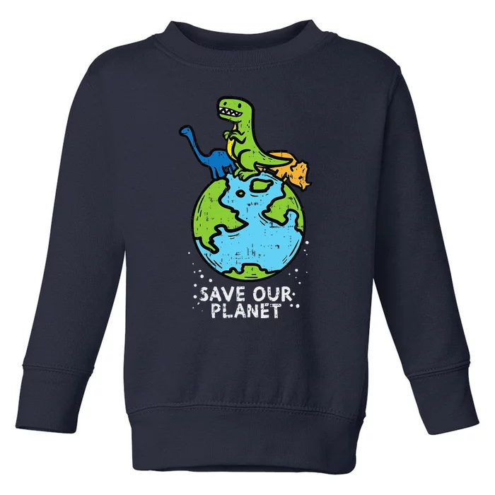 Dinosaurs Save Our Planet Cute Earth Day Cute Toddler Sweatshirt