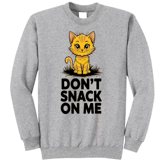 DonT Snack On Me Funny Cat Tall Sweatshirt