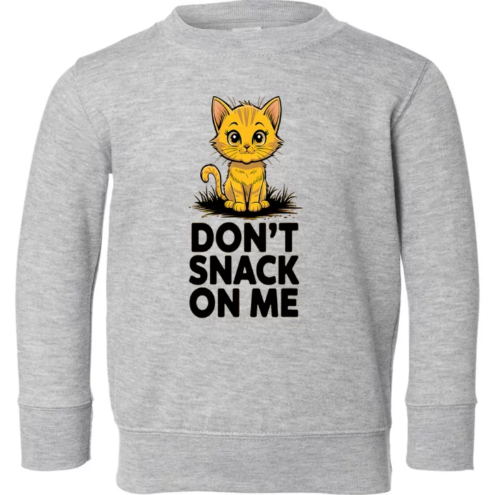 DonT Snack On Me Funny Cat Toddler Sweatshirt