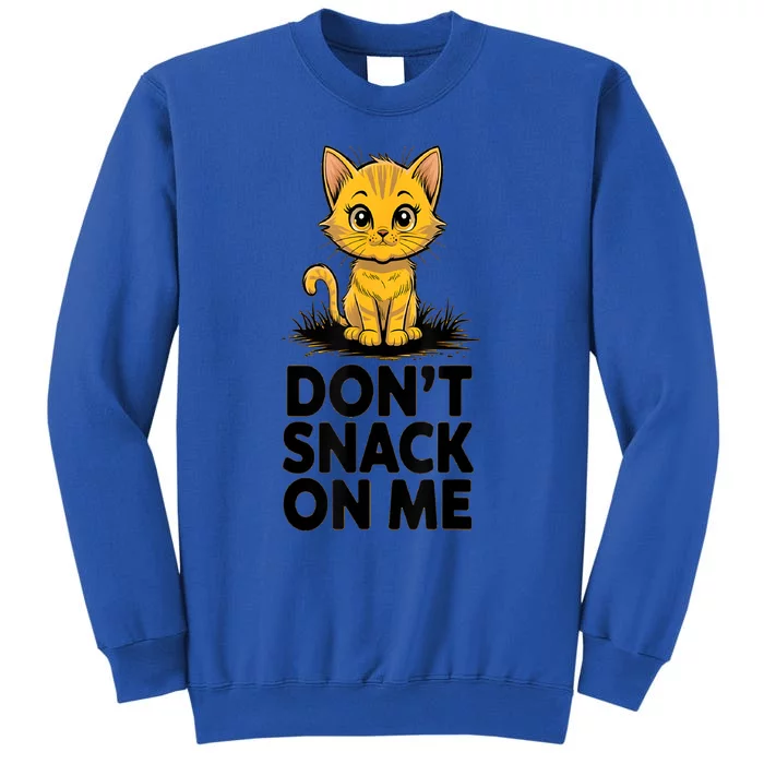 DonT Snack On Me Funny Cat Tall Sweatshirt