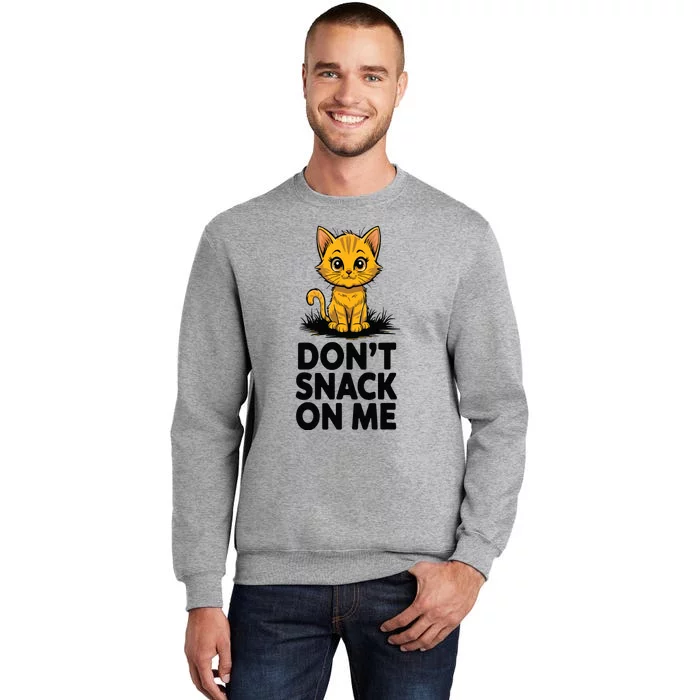 Dont Snack On Me Funny Cat Tall Sweatshirt