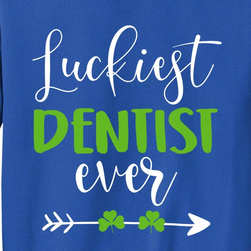 Dentist St Patrick's Day Luckiest Dentist Ever Funny Gift Great Gift Tall Sweatshirt