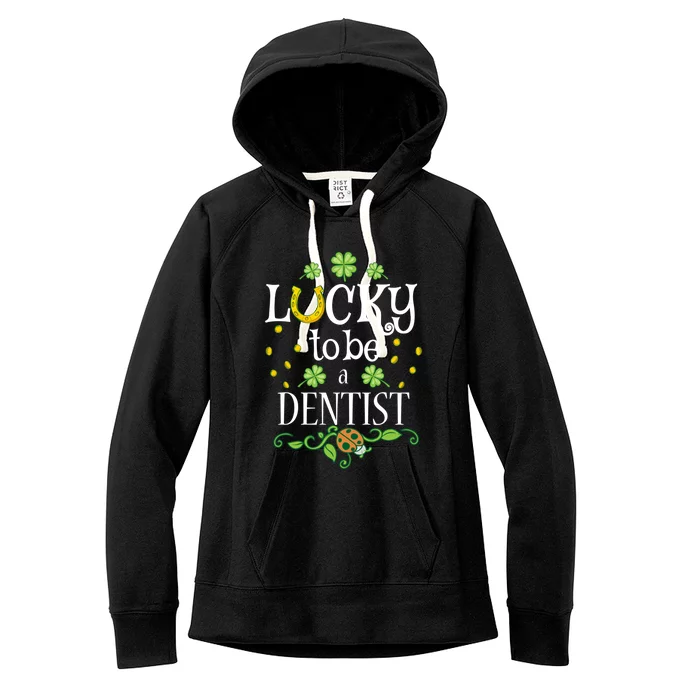 Dentist St Patrick's Day Lucky To Be A Dentist Gift Women's Fleece Hoodie