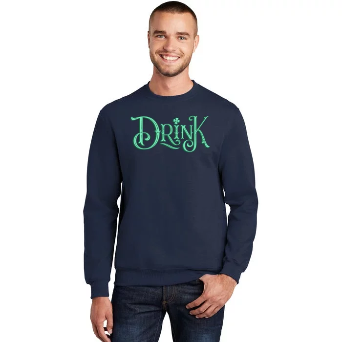 Drink St Patrick's Day Festive Party Tall Sweatshirt