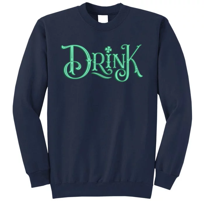 Drink St Patrick's Day Festive Party Tall Sweatshirt