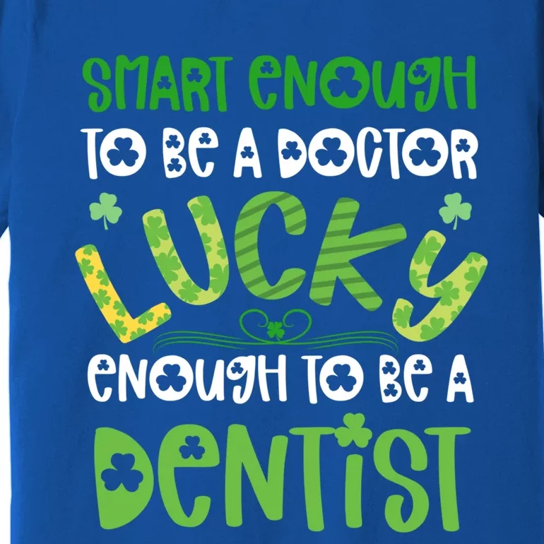 Dentist St Patricks Day Gift Lucky Dental School Student Gift Premium T-Shirt