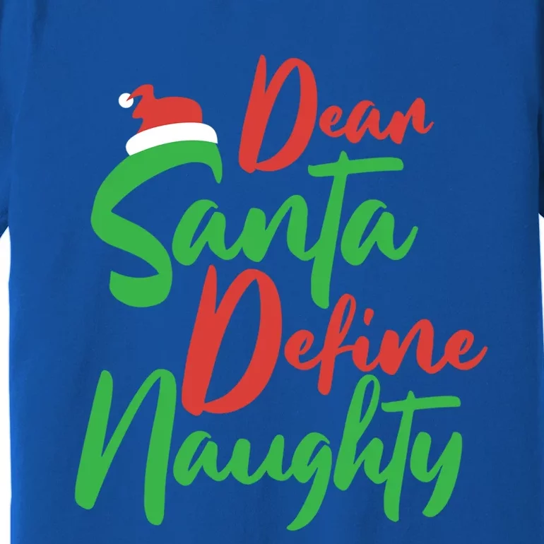 Dear Santa Please Define Naughty Christmas Family Costume Cute Gift Premium T-Shirt