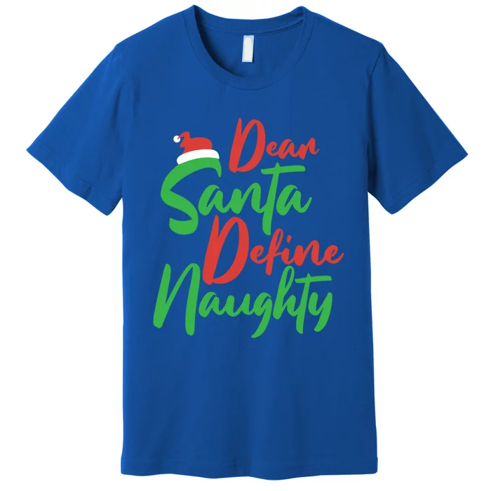 Dear Santa Please Define Naughty Christmas Family Costume Cute Gift Premium T-Shirt