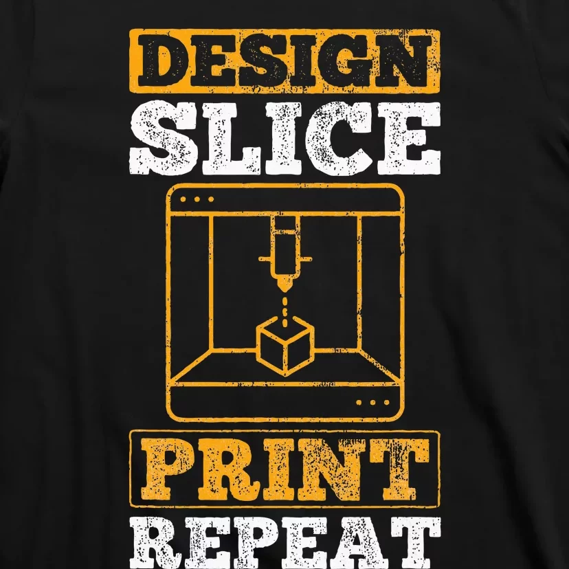 Design Slice Print Repeat 3D Printer 3D Printing T-Shirt