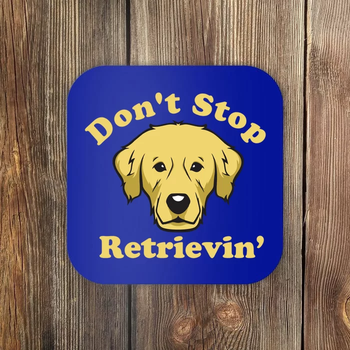 Dont Stop Retrievin Gift Coaster