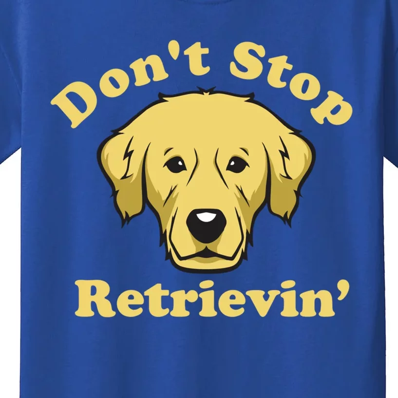 Dont Stop Retrievin Gift Kids T-Shirt