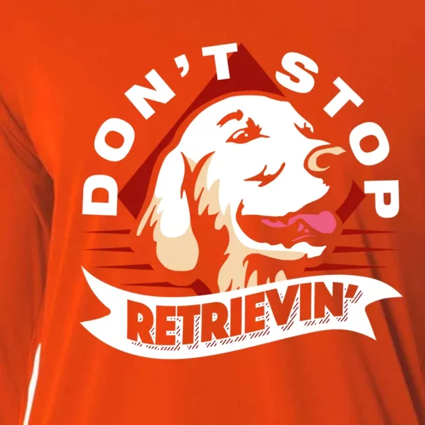 Dont Stop Retrievin Funny Golden Retriever Cool Gift Cooling Performance Long Sleeve Crew