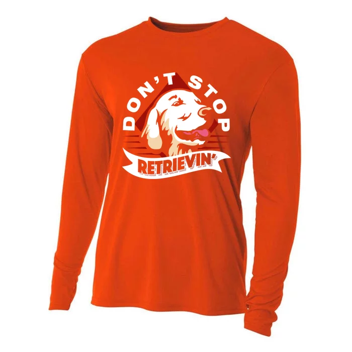 Dont Stop Retrievin Funny Golden Retriever Cool Gift Cooling Performance Long Sleeve Crew